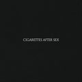 CIGARETTES AFTER SEX-  CIGARETTES AFTER SEX