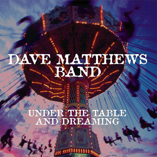 DAVE MATTHEWS BAND - Under The Table And Dreaming