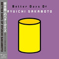 SAKAMOTO,RYUICHI - BETTER DAYS OF RYUICHI SAKAMOTO (2LP)