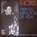 MORIS - TREINTA MINUTOS DE VIDA