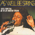 Ann Young & Yuji Ohno Trio – As Well Be Spring
